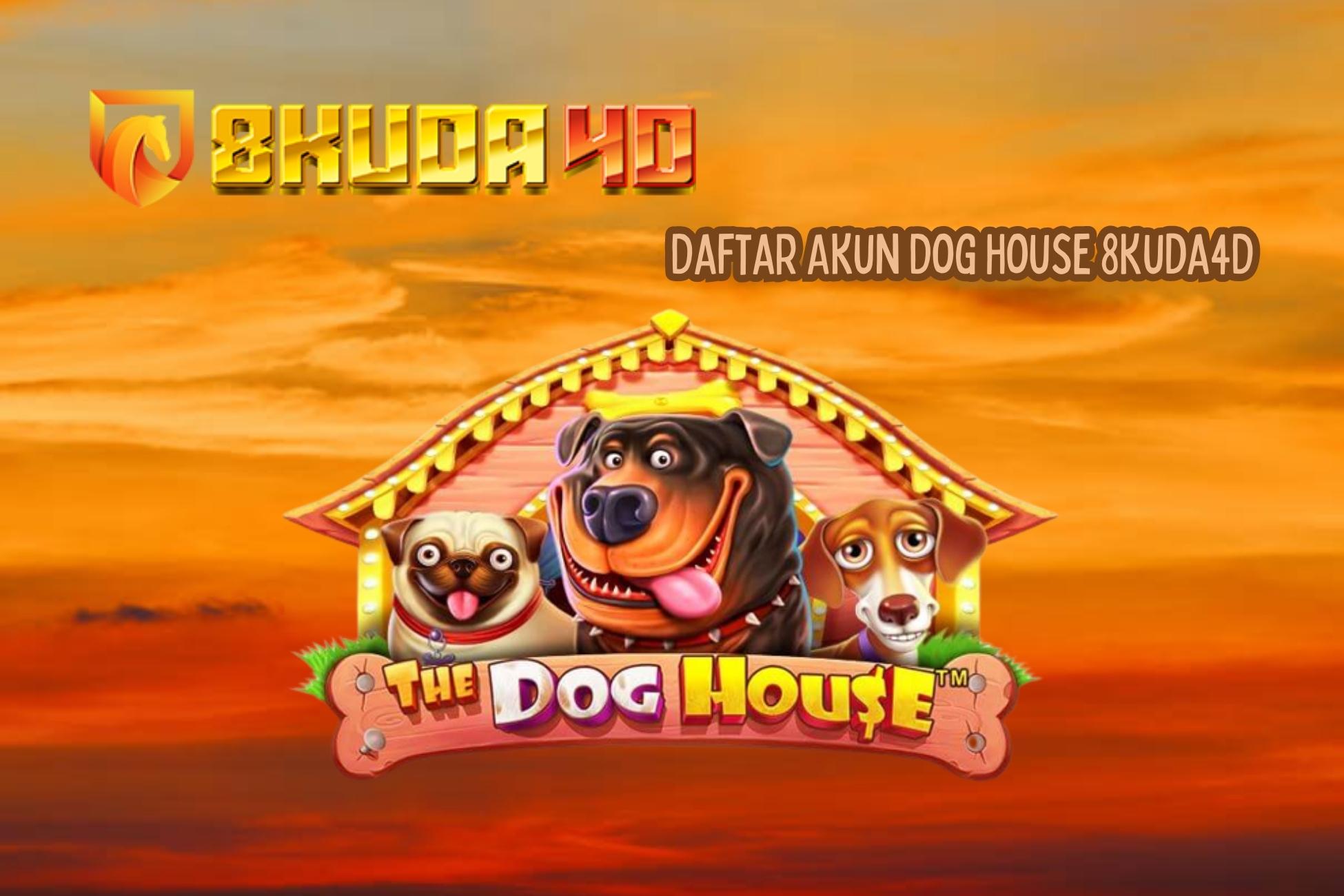 Daftar Akun Dog House 8Kuda4D